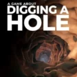 A Game About Digging A Hole